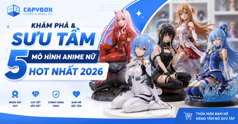 5 mô hình anime nữ hot nhất 2026 được yêu thích