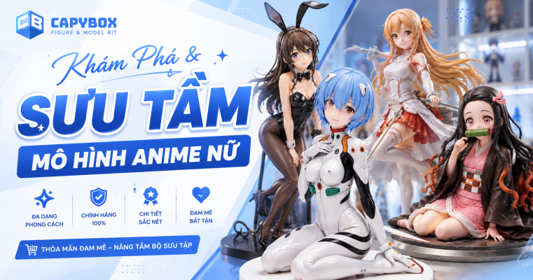 Khám phá và sưu tầm mô hình anime nữ