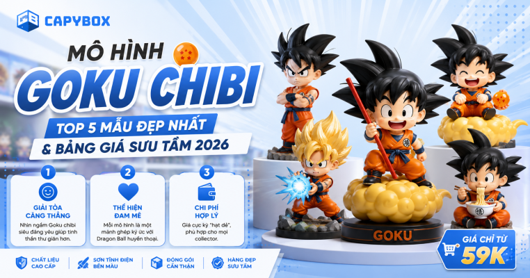 Mô hình Goku chibi top 5 mẫu đẹp nhất và bảng giá 2026