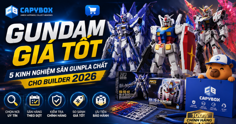 Gundam giá tốt: 5 kinh nghiệm săn Gunpla chất cho builder 2026